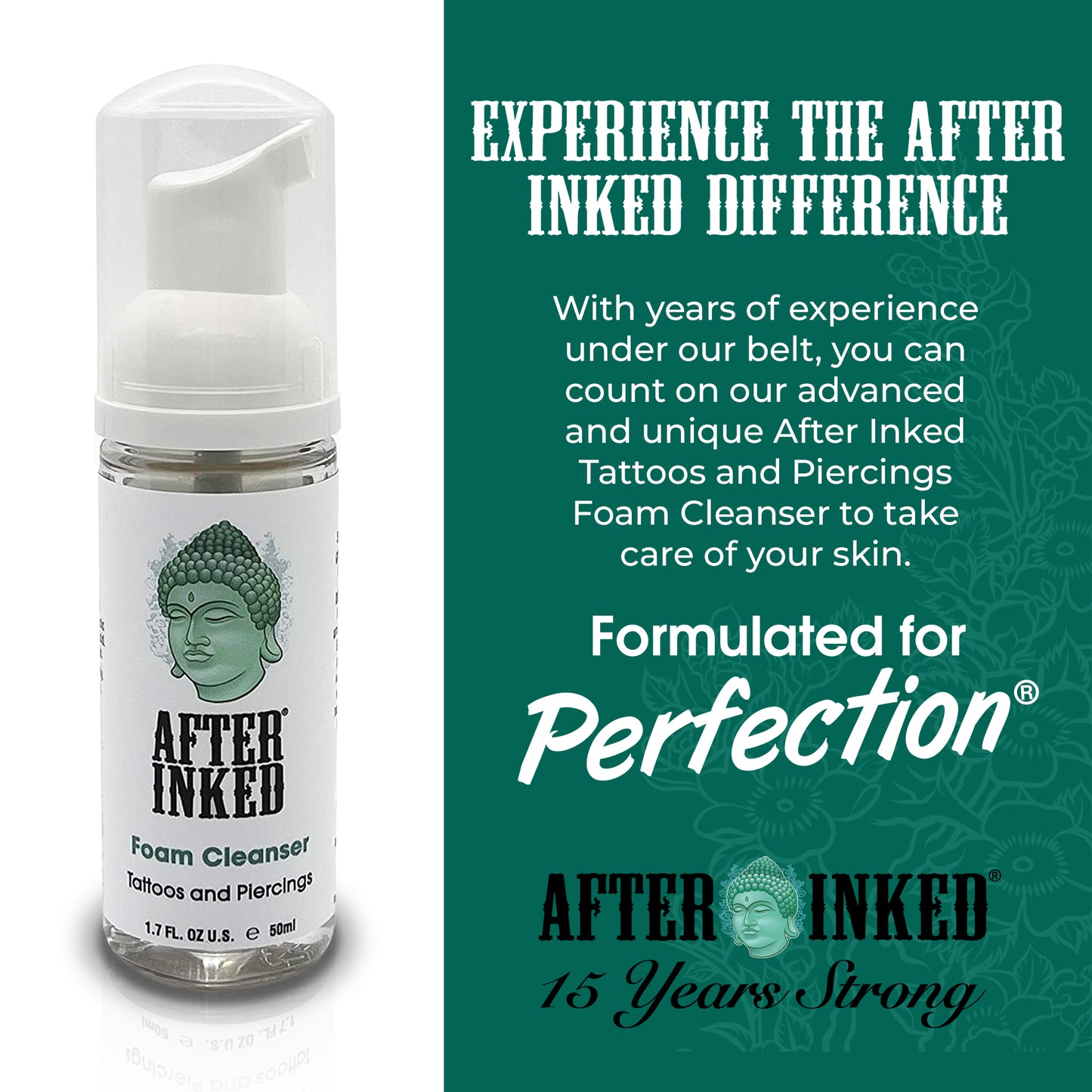 Experience the After Inked difference. With years of experience under our belt, you can count on our advanced and unique After Inked Tattoos and Piercings Foam Cleanser to take care of your skin.