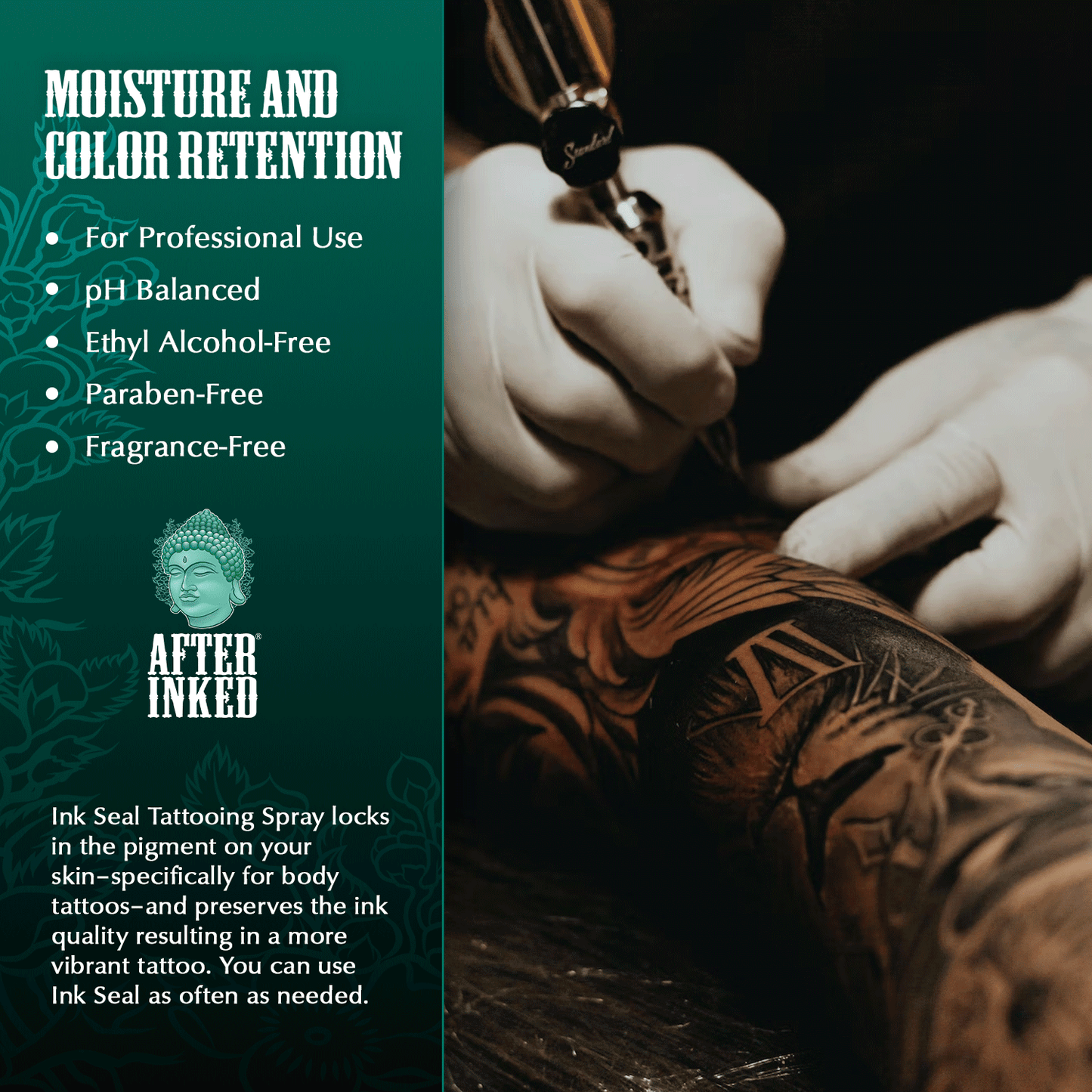 Moisture and color retention. For professional use. pH balanced. Ethyl alcohol-free/ Paraben-free. Fragrance-free. Ink Seal tattooing spray locks in the pigment on your skin -specifically for body tattoos- and preserves the ink quality resulting in a more vibrant tattoo. You can use Ink Seal as often as needed.