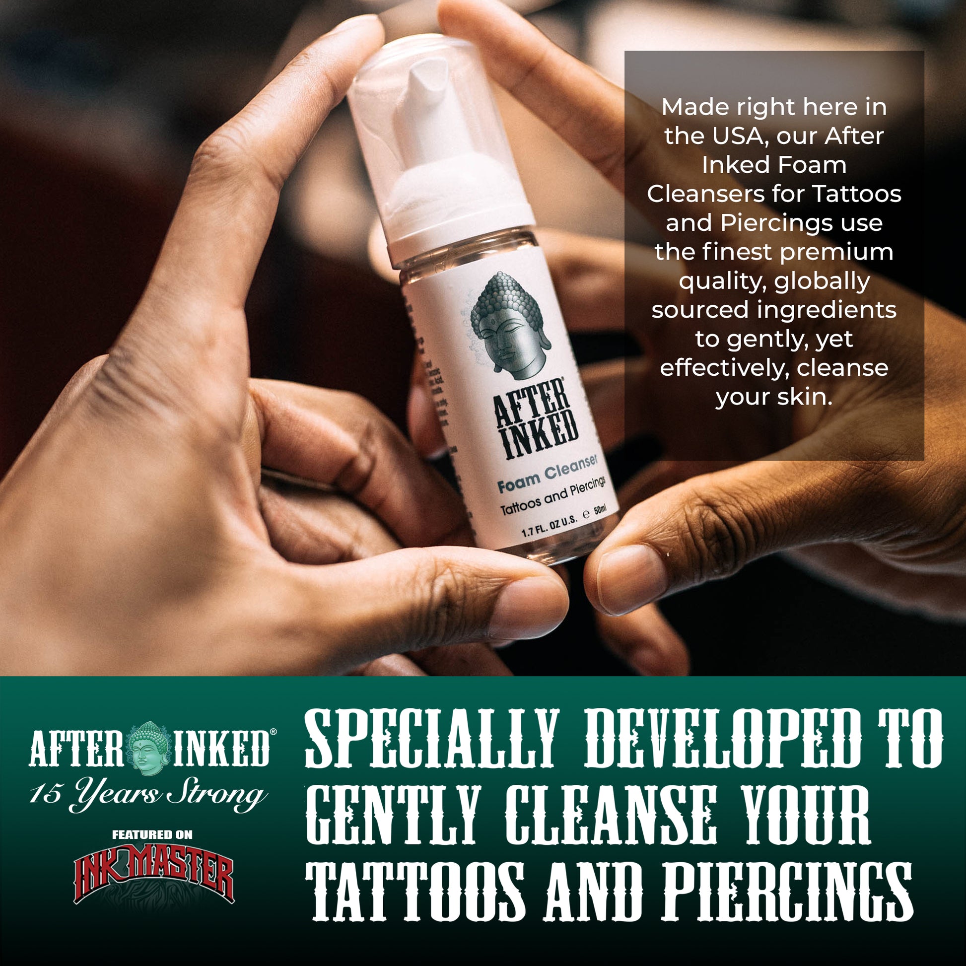 Made right here in the USA, our After Inked Foam Cleansers for Tattoos and Piercings use the finest premium quality, globally sourced ingredients to gently, yet effectively, cleanse your skin. Specially developed to gently cleanse your tattoos and piercings.